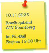 10.11.2023  Bowlingabend ATV Sonneberg  im Pin-Ball Beginn: 19:00 Uhr