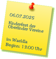 06.07.2025  Kinderfest der Oberlinder Vereine   im Waeldla Beginn: 13:00 Uhr