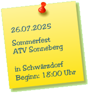 26.07.2025  Sommerfest ATV Sonneberg  in Schwrzdorf Beginn: 18:00 Uhr
