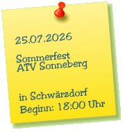 25.07.2026  Sommerfest ATV Sonneberg   in Schw�rzdorf Beginn: 18:00 Uhr