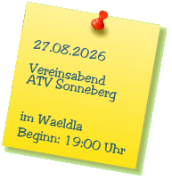 27.08.2026  Vereinsabend ATV Sonneberg   im Waeldla Beginn: 19:00 Uhr