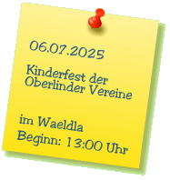 06.07.2025  Kinderfest der Oberlinder Vereine   im Waeldla Beginn: 13:00 Uhr