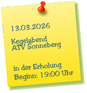 13.03.2026  Kegelabend ATV Sonneberg   in der Erholung Beginn: 19:00 Uhr