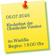 05.07.2026  Kinderfest der Oberlinder Vereine   im Waeldla Beginn: 13:00 Uhr